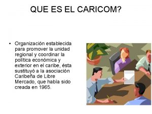 QUE ES EL CARICOM Organizacin establecida para promover