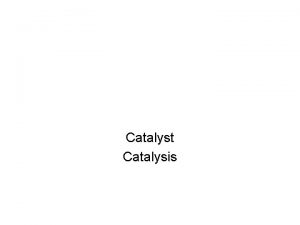 Catalyst Catalysis catalysis Mechanisms of catalytic reactions elementary