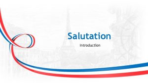 Salutation Introduction French Greetings and Salutations Objectives By