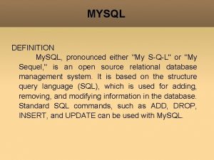 MYSQL DEFINITION My SQL pronounced either My SQL