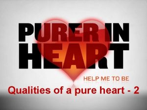Qualities of a pure heart 2 Integrity Integrity