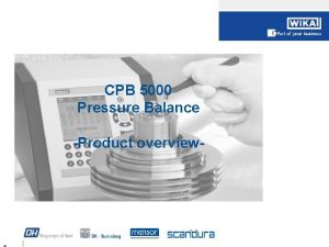 CPB 5000 Pressure Balance Product overview CPB product