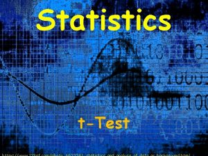 Statistics tTest Hypothesis Tests So far we have