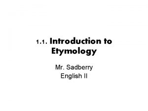 1 1 Introduction to Etymology Mr Sadberry English