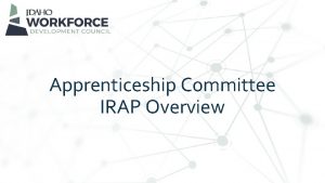 Apprenticeship Committee IRAP Overview Industry Recognized Apprenticeship Programs