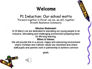 Welcome P 1 Induction Our school motto Forward