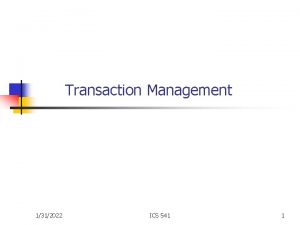 Transaction Management 1312022 ICS 541 1 Lecture outline