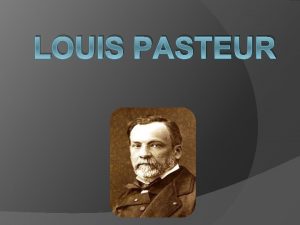 LOUIS PASTEUR Young Life Louis Pasteur was born