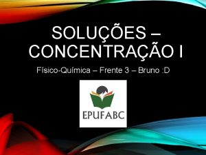 SOLUES CONCENTRAO I FsicoQumica Frente 3 Bruno D