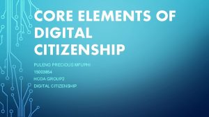 CORE ELEMENTS OF DIGITAL CITIZENSHIP PULENG PRECIOUS MFUPHI