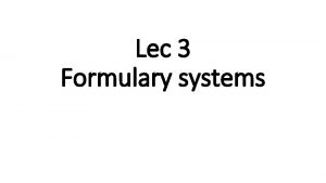 Lec 3 Formulary systems Background A formulary is