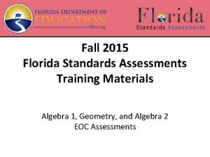 Fall 2015 Florida Standards Assessments Training Materials Algebra