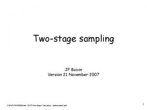 Twostage sampling JF Boivin Version 21 November 2007