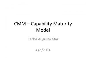 CMM Capability Maturity Model Carlos Augusto Mar Ago2014