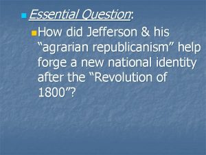 n Essential Question n How did Jefferson his