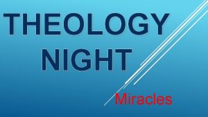 THEOLOGY NIGHT Miracles DEFINITION OF MIRACLE 1 an