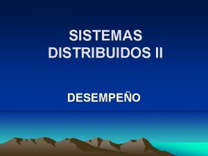 SISTEMAS DISTRIBUIDOS II DESEMPEO DESEMPEO Cuando se ejecuta