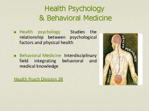 Health Psychology Behavioral Medicine n n Health psychology