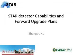 STAR detector Capabilities and Forward Upgrade Plans Zhangbu