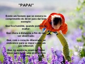 PAPAI Existe um homem que se esmera no