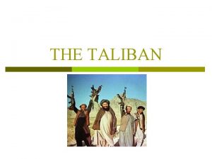 THE TALIBAN CREATION The Taliban movement was created