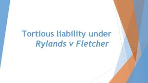 Tortious liability under Rylands v Fletcher Tortious liability