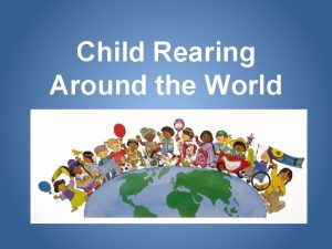 Child Rearing Around the World A collectivist culture