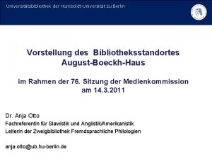 Universittsbibliothek der HumboldtUniversitt zu Berlin Vorstellung des Bibliotheksstandortes