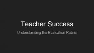 Teacher Success Understanding the Evaluation Rubric Danielson The