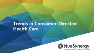 Trends in ConsumerDirected Health Care 2 TOPICS Overview