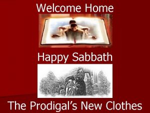 Welcome Happy Sabbath The Prodigals New Clothes LESSON