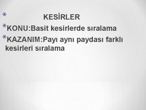 KESRLER KONU Basit kesirlerde sralama KAZANIM Pay ayn