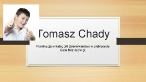 Tomasz Chady Nominacja w kategorii dziennikarstwo w plebiscycie