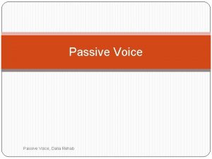 Passive Voice Dalia Rehab The passive The passive