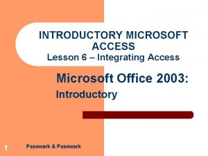 INTRODUCTORY MICROSOFT ACCESS Lesson 6 Integrating Access Microsoft