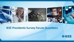 IEEE Presidents Survey Forum Questions IEEE Organization As