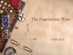 The Napoleonic Wars 1799 1815 Objective w To