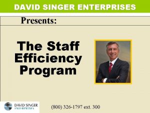 DAVID SINGER ENTERPRISES Presents The Staff Efficiency Program