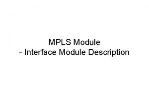 MPLS Module Interface Module Description Interface Module Supports