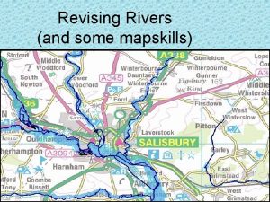 Revising Rivers and some mapskills Rivers The syllabus