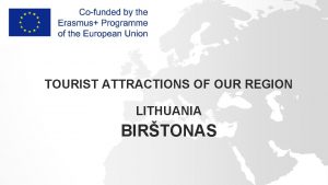 TOURIST ATTRACTIONS OF OUR REGION LITHUANIA BIRTONAS Lithuania