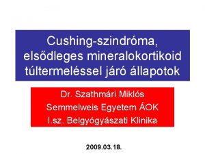 Cushingszindrma elsdleges mineralokortikoid tltermelssel jr llapotok Dr Szathmri