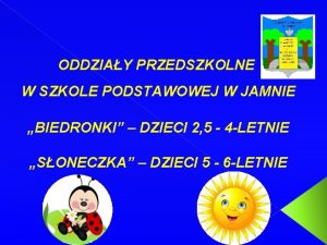 ODDZIAY PRZEDSZKOLNE W SZKOLE PODSTAWOWEJ W JAMNIE BIEDRONKI