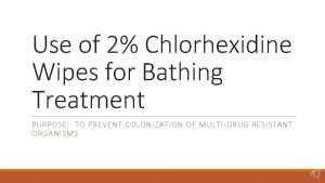 Use of 2 Chlorhexidine Wipes for Bathing Treatment
