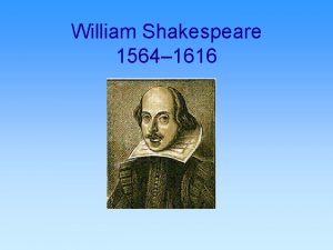 William Shakespeare 1564 1616 Regarded as greatest writer