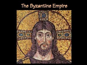 The Byzantine Empire The Roman Empire Divided in