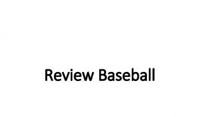 Review Baseball Rules 1 Two teams 2 2