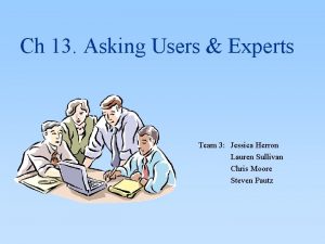 Ch 13 Asking Users Experts Team 3 Jessica