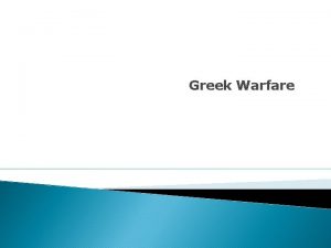 Greek Warfare Introduction The citystates in Greece were