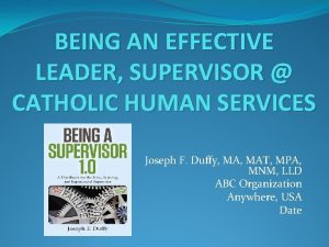 BEING AN EFFECTIVE LEADER SUPERVISOR CATHOLIC HUMAN SERVICES